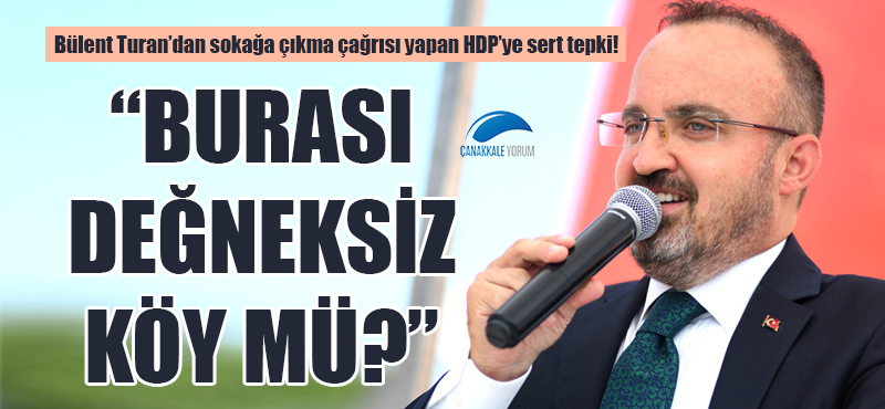 Bülent Turan'dan sokağa çıkma çağrısı yapan HDP'ye sert tepki: "Burası değneksiz köy mü?"