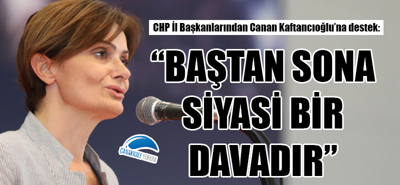 CHP İl Başkanlarından ortak açıklama: "Canan Kaftancıoğlu davası, baştan sona siyasi bir davadır"