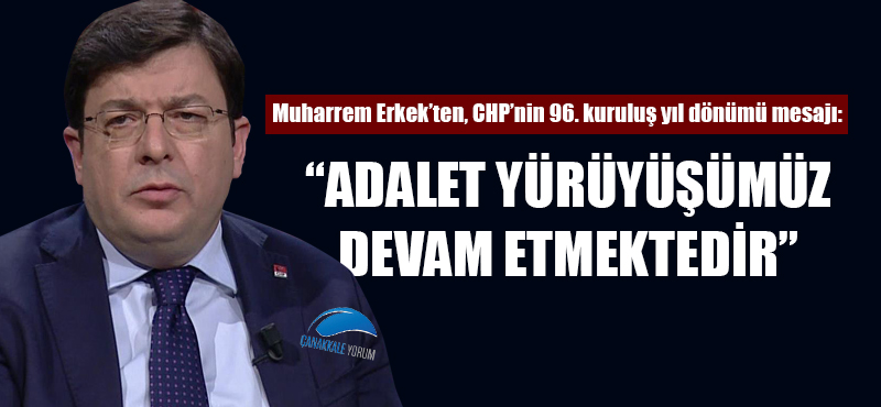 Muharrem Erkek: "Adalet Yürüyüşümüz devam etmektedir"