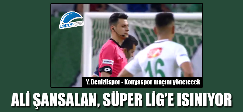 Ali Şansalan, Süper Lig'e ısınıyor: Y.Denizlispor - Konyaspor maçını yönetecek