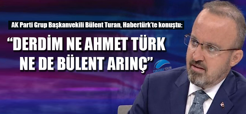 Bülent Turan: "Derdim ne Ahmet Türk ne de Bülent Arınç"