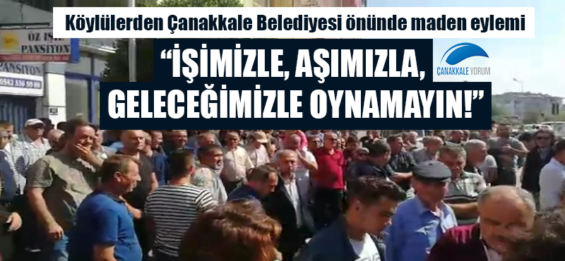 Köylülerden Çanakkale Belediyesi önünde maden eylemi: "İşimizle, aşımızla, geleceğimizle oynamayın!"