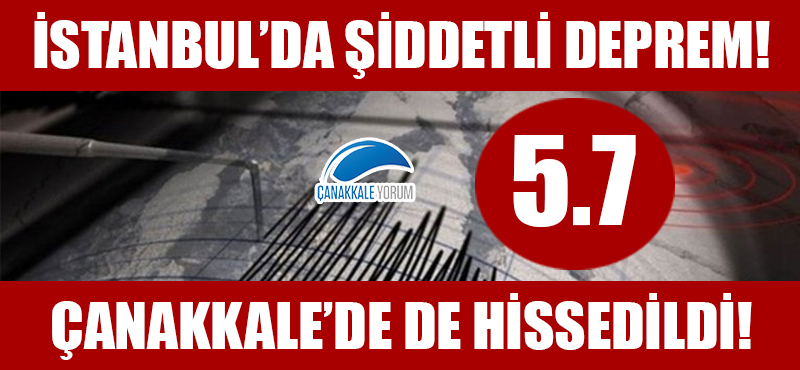 İstanbul'da şiddetli deprem: Çanakkale'de de hissedildi!