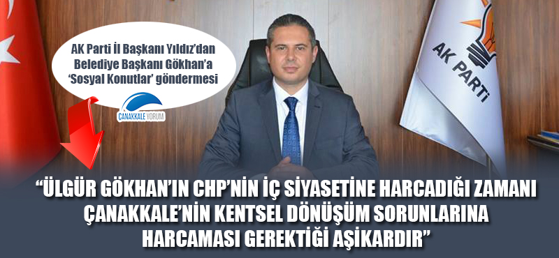 Gültekin Yıldız: "Ülgür Gökhan'ın CHP'nin iç siyasetine harcadığı zamanı Çanakkale'nin kentsel dönüşüm sorunlarına ayırması gerektiği aşikardır"