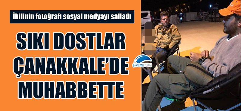 Sıkı dostlar Çanakkale'de muhabbette