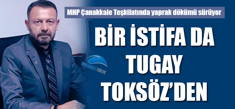 MHP'de yaprak dökümü sürüyor: Bir istifa da Tugay Toksöz'den