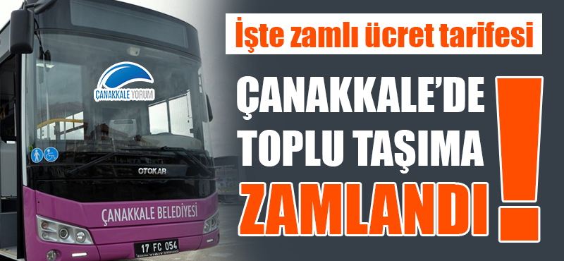 Çanakkale'de toplu taşıma zamlandı!