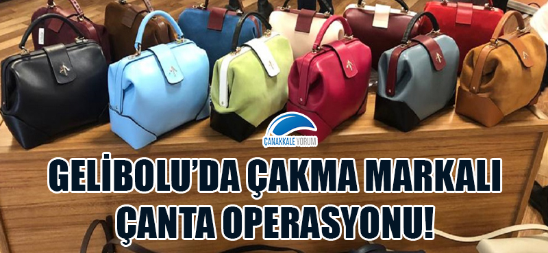 Gelibolu'da çakma markalı çanta operasyonu!