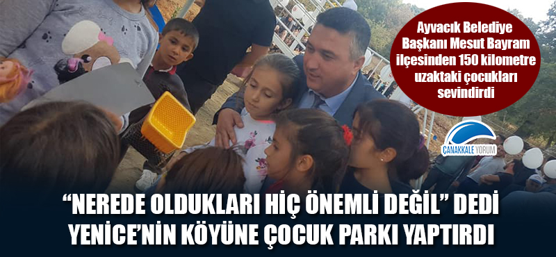 "Nerede oldukları hiç önemli değil" dedi, Yenice'nin köyüne çocuk parkı yaptırdı