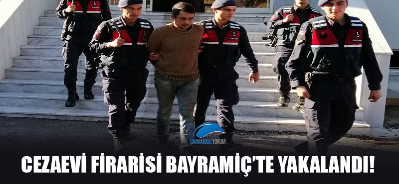 Cezaevi firarisi Bayramiç'te yakalandı!