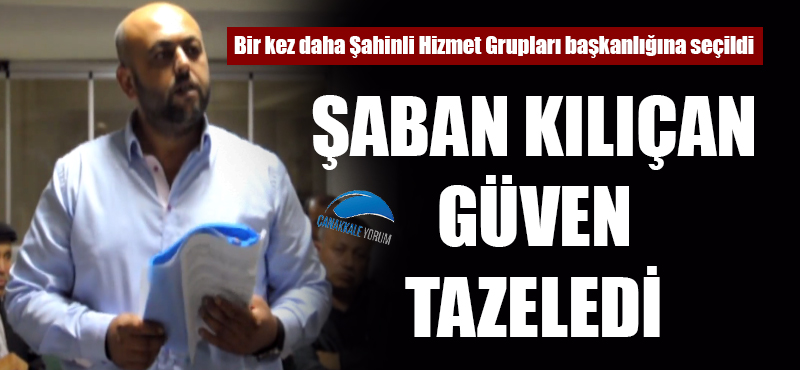 Şaban Kılıçan güven tazeledi