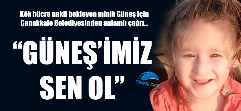 Çanakkale Belediyesinden anlamlı çağrı: "Güneş'imiz sen ol"