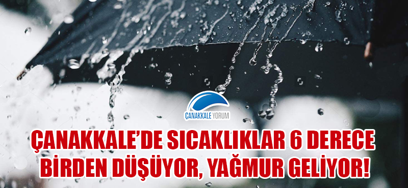 Çanakkale'de sıcaklıklar 6 derece birden düşüyor, yağmur geliyor!