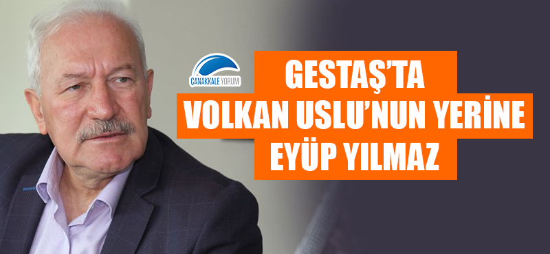 GESTAŞ'ta Volkan Uslu'nun yerine Eyüp Yılmaz