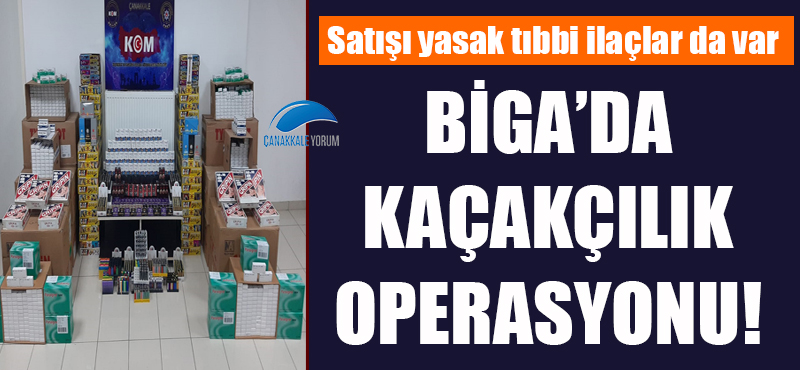 Biga'da kaçakçılık operasyonu: Satışı yasak tıbbi ilaçlar da var!