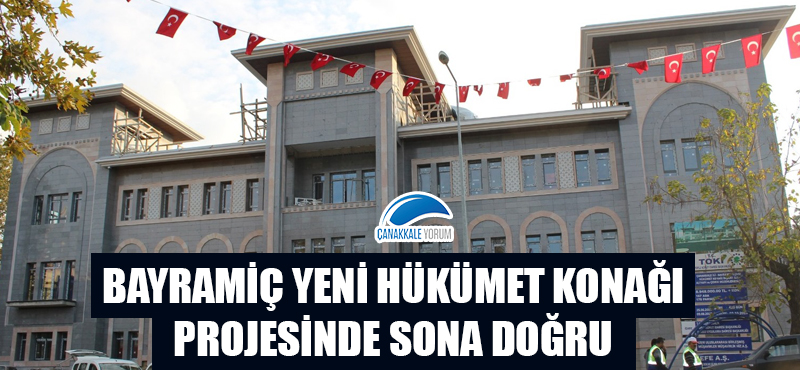 Bayramiç yeni Hükümet Konağı projesinde sona doğru