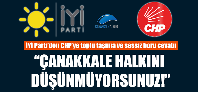 İYİ Parti'den CHP'ye cevap: "Çanakkale halkını düşünmüyorsunuz!"