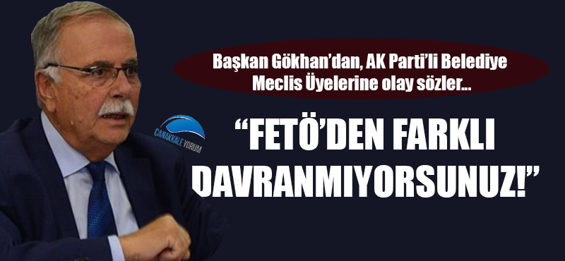 Başkan Gökhan'dan AK Parti'li Belediye Meclis Üyelerine olay sözler: "FETÖ'den farklı davranmıyorsunuz!"