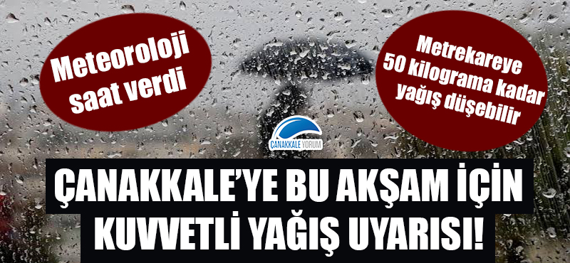 Meteoroloji saat verdi: Çanakkale'ye bu akşam için kuvvetli yağış uyarısı!