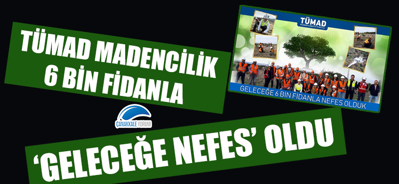 TÜMAD Madencilik, 6 bin fidanla 'Geleceğe Nefes' oldu