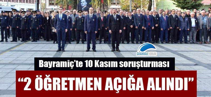 Bayramiç'te 10 Kasım soruşturması: "2 öğretmen açığa alındı"