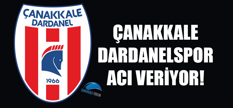 Çanakkale Dardanelspor acı veriyor!