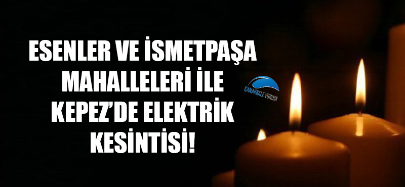 Esenler ve İsmetpaşa Mahalleleri ile Kepez'de elektrik kesintisi!