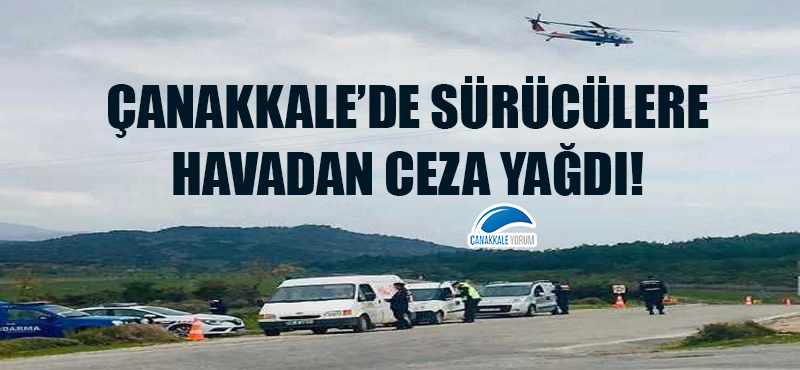 Çanakkale'de sürücülere havadan ceza yağdı!