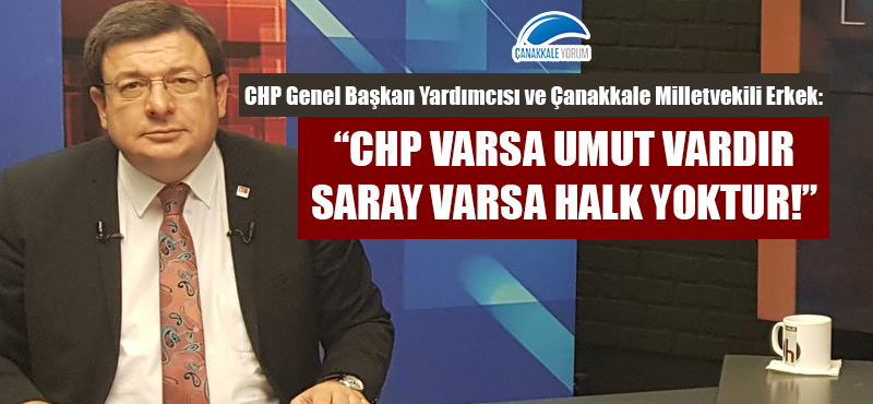 Muharrem Erkek: "CHP varsa umut vardır, saray varsa halk yoktur!"