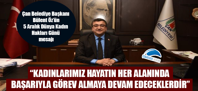 Bülent Öz: "Kadınlarımız hayatın her alanında başarıyla görev almaya devam edeceklerdir"