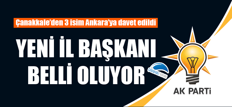 AK Parti'nin yeni İl Başkanı belli oluyor