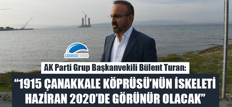 Bülent Turan: "1915 Çanakkale Köprüsü'nün iskeleti Haziran 2020'de görünür olacak"