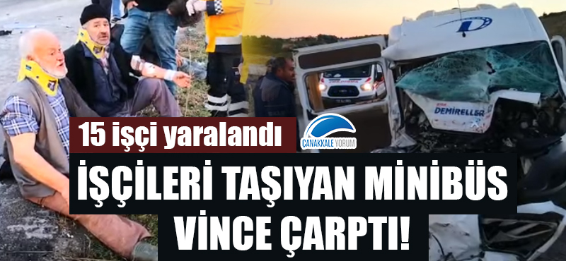 İşçileri taşıyan minibüs, vince çarptı: 15 yaralı