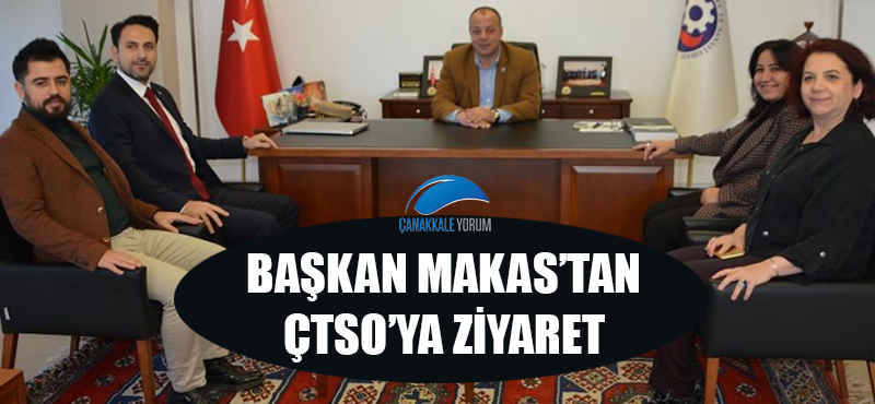 Başkan Makas'tan ÇTSO'ya ziyaret