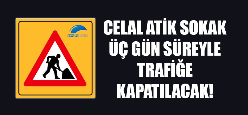 Celal Atik Sokak üç gün süreyle trafiğe kapatılacak!