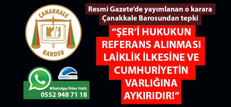 Çanakkale Barosundan o karara tepki: "Şer'i hukukun referans alınması laiklik ilkesine ve Cumhuriyetin varlığına aykırıdır!"