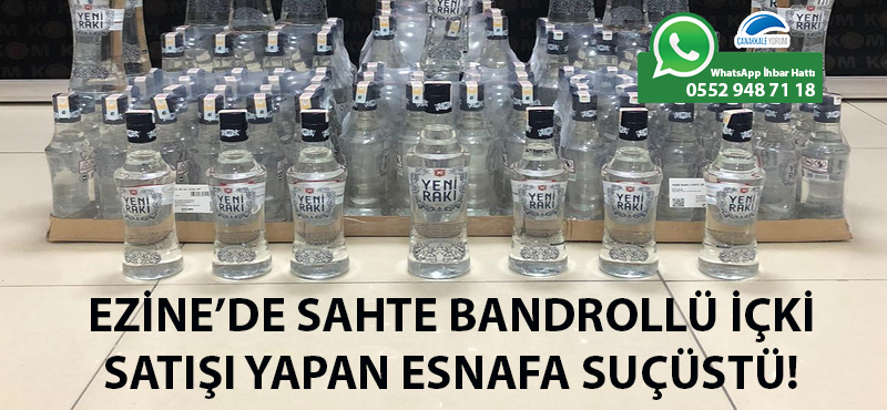 Ezine'de sahte bandrollü içki satışı yapan esnafa suçüstü!