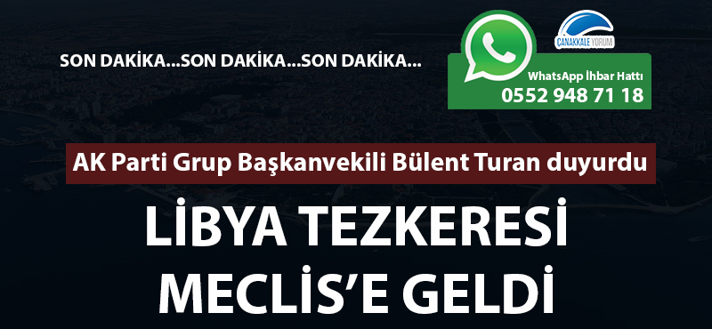 Bülent Turan: "Libya Tezkeresi, Meclis'e geldi"