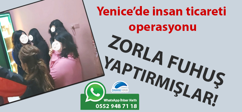 Yenice'de insan ticareti operasyonu: Zorla fuhuş yaptırmışlar!