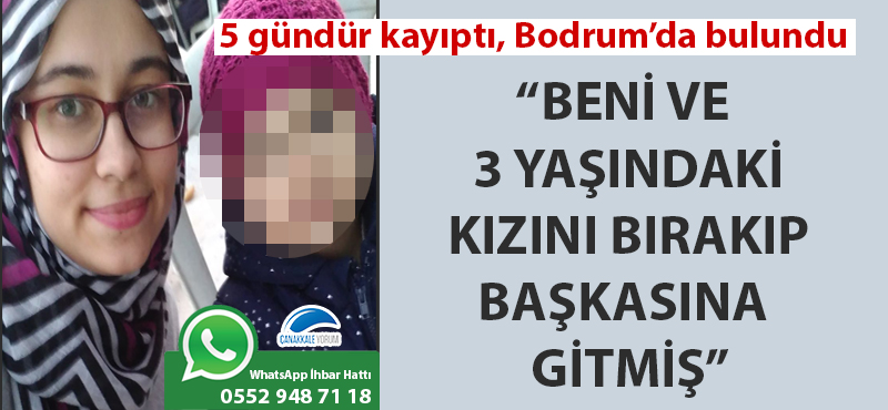 5 gündür kayıptı, Bodrum'da bulundu: "Beni ve 3 yaşındaki kızını bırakıp başkasına gitmiş"