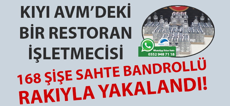 Kıyı AVM'deki bir restoran işletmecisi 168 şişe sahte bandrollü rakıyla yakalandı!