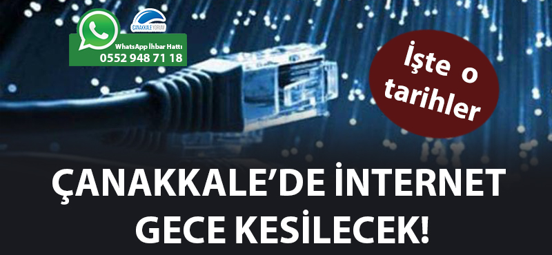 Çanakkale'de internet gece kısa süreli kesilecek!