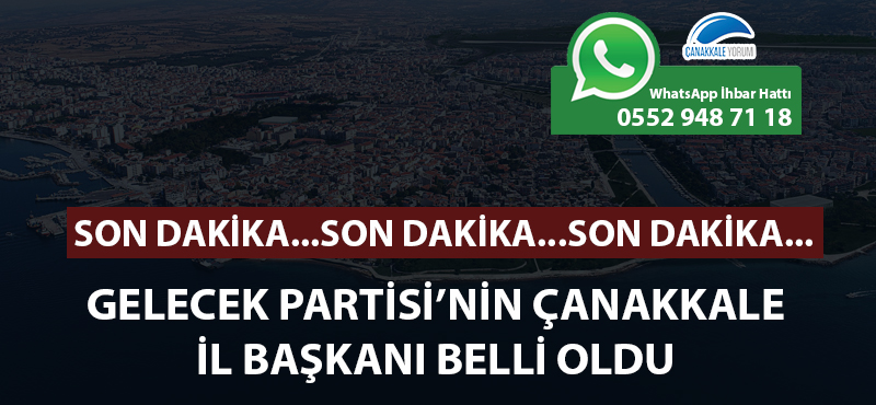 Gelecek Partisi'nin Çanakkale İl Başkanı belli oldu