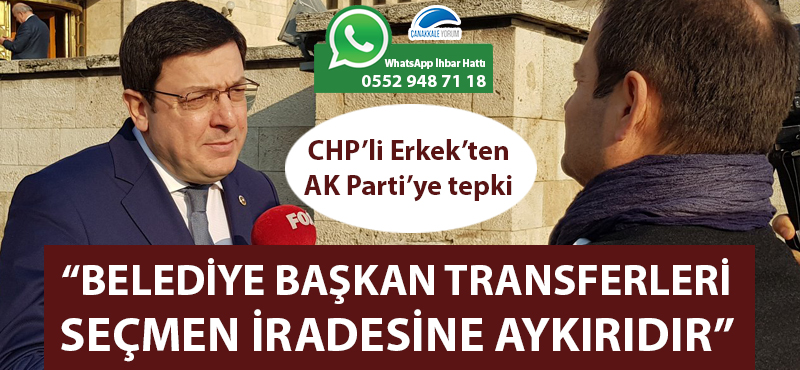 CHP'li Erkek'ten AK Parti'ye tepki: "Belediye başkan transferleri seçmen iradesine aykırıdır"