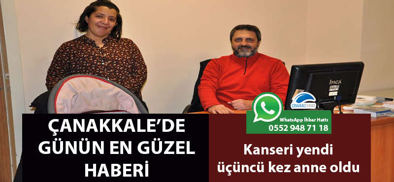 Çanakkale'de günün en güzel haberi: Kanseri yendi, üçüncü kez anne oldu