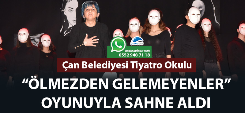 Çan Belediyesi Tiyatro Okulu "Ölmezden Gelemeyenler" oyunuyla sahne aldı