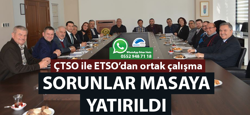 ÇTSO ile ETSO'dan ortak çalışma: Sorunlar masaya yatırıldı