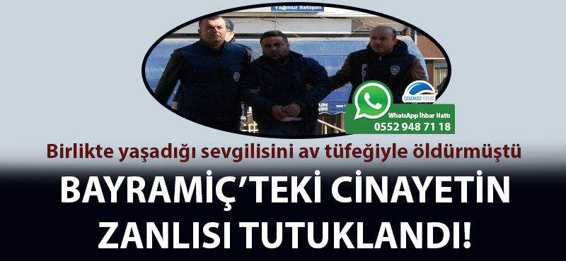 Birlikte yaşadığı sevgilisini öldürmüştü: Bayramiç'teki cinayetin zanlısı tutuklandı!