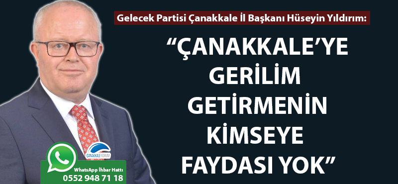 Hüseyin Yıldırım: "Çanakkale'ye gerilim getirmenin kimseye faydası yok"