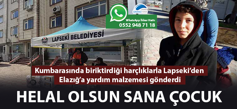 Helal olsun sana çocuk: Kumbarasında biriktirdiği harçlıklarla Lapseki'den Elazığ'a yardım malzemesi gönderdi